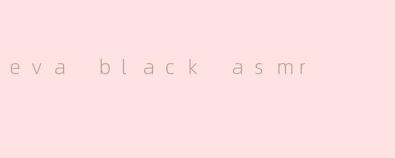eva black asmr